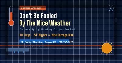 Denver plumber warning about spring freeze-thaw pipe damage — Mr. Perfect Plumbing serves Denver CO zip codes 80201 through 80290, call 720-767-0319